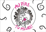 Au pire, tu meurs !